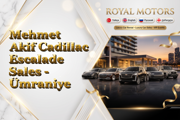 Mehmet Akif Cadillac Escalade Sales - Ümraniye