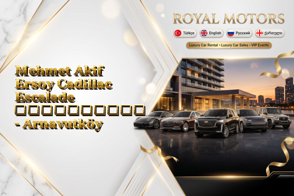 Mehmet Akif Ersoy Cadillac Escalade გაქირავება - Arnavutköy
