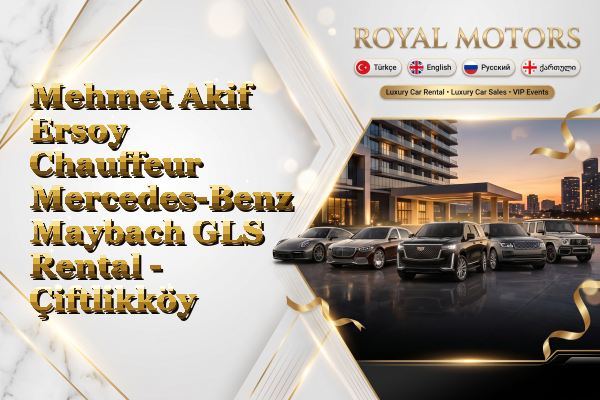 Mehmet Akif Ersoy Chauffeur Mercedes-Benz Maybach GLS Rental - Çiftlikköy
