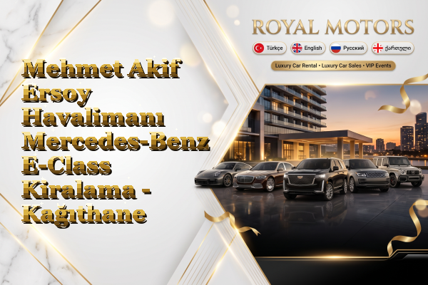 Mehmet Akif Ersoy Havalimanı Mercedes-Benz E-Class Kiralama - Kağıthane