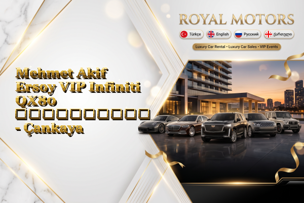 Mehmet Akif Ersoy VIP Infiniti QX80 გაქირავება - Çankaya