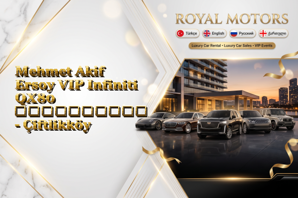 Mehmet Akif Ersoy VIP Infiniti QX80 გაქირავება - Çiftlikköy