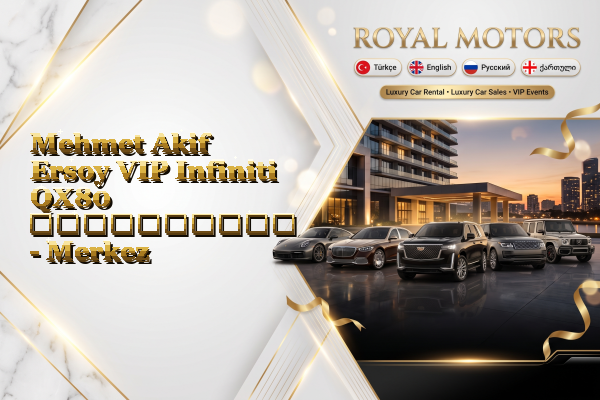 Mehmet Akif Ersoy VIP Infiniti QX80 გაქირავება - Merkez