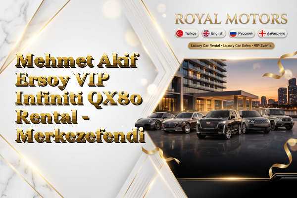Mehmet Akif Ersoy VIP Infiniti QX80 Rental - Merkezefendi
