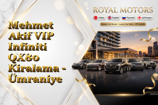 Mehmet Akif VIP Infiniti QX80 Kiralama - Ümraniye