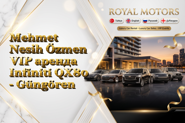 Mehmet Nesih Özmen VIP аренда Infiniti QX80 - Güngören