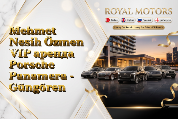 Mehmet Nesih Özmen VIP аренда Porsche Panamera - Güngören