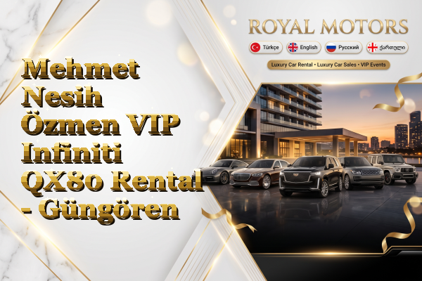Mehmet Nesih Özmen VIP Infiniti QX80 Rental - Güngören