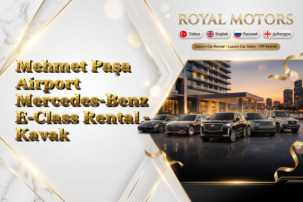 Mehmet Paşa Airport Mercedes-Benz E-Class Rental - Kavak