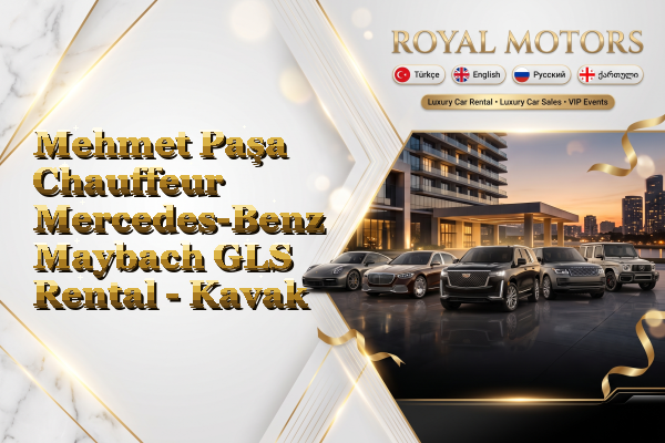 Mehmet Paşa Chauffeur Mercedes-Benz Maybach GLS Rental - Kavak