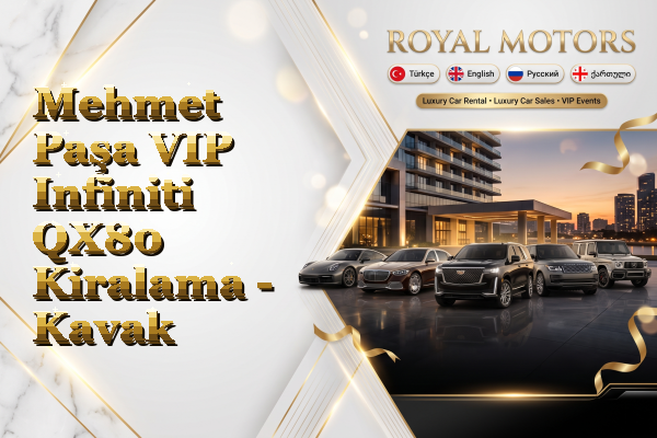 Mehmet Paşa VIP Infiniti QX80 Kiralama - Kavak