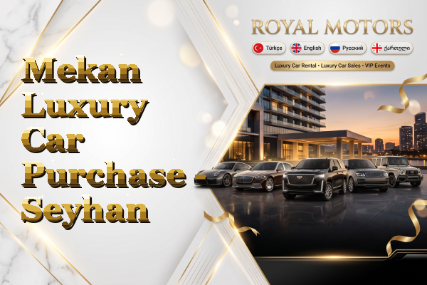 Mekan Luxury Car Purchase - Seyhan