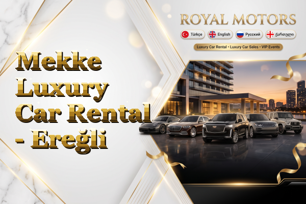 Mekke Luxury Car Rental - Ereğli