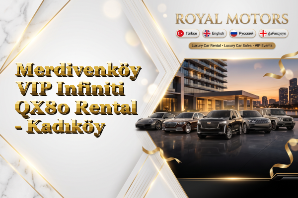Merdivenköy VIP Infiniti QX80 Rental - Kadıköy