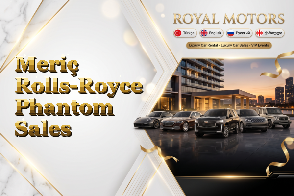 Meriç Rolls-Royce Phantom Sales