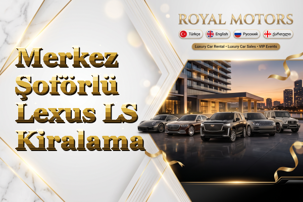 Merkez Şoförlü Lexus LS Kiralama
