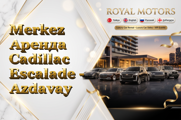 Merkez Аренда Cadillac Escalade - Azdavay