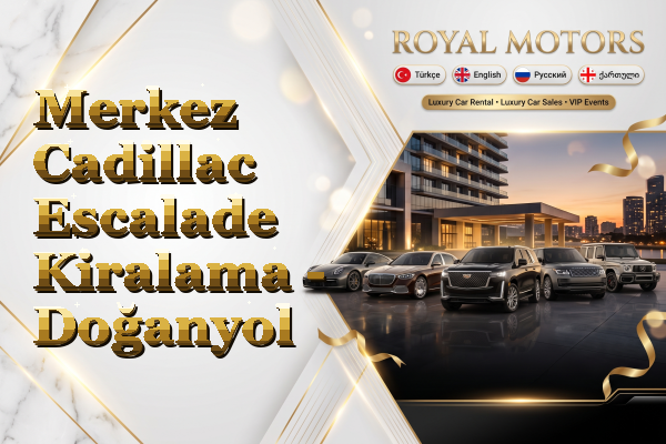 Merkez Cadillac Escalade Kiralama - Doğanyol