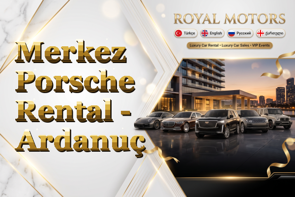 Merkez Porsche Rental - Ardanuç