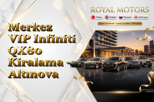 Merkez VIP Infiniti QX80 Kiralama - Altınova