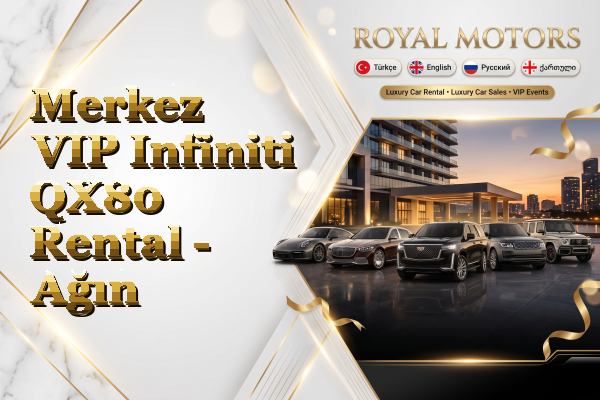 Merkez VIP Infiniti QX80 Rental - Ağın