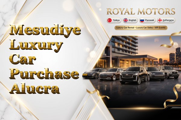 Mesudiye Luxury Car Purchase - Alucra