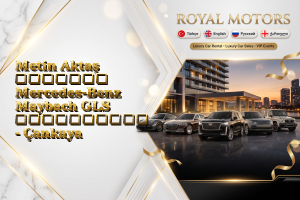Metin Aktaş მძღოლით Mercedes-Benz Maybach GLS გაქირავება - Çankaya