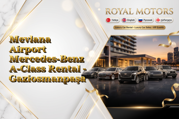Mevlana Airport Mercedes-Benz A-Class Rental - Gaziosmanpaşa