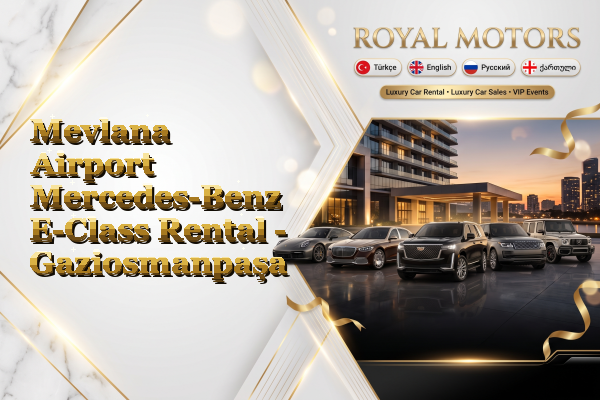 Mevlana Airport Mercedes-Benz E-Class Rental - Gaziosmanpaşa