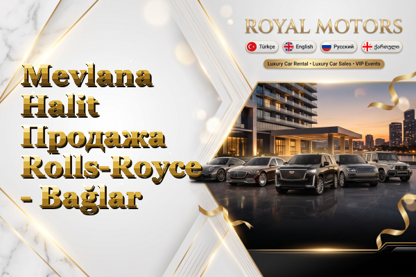 Mevlana Halit Продажа Rolls-Royce - Bağlar