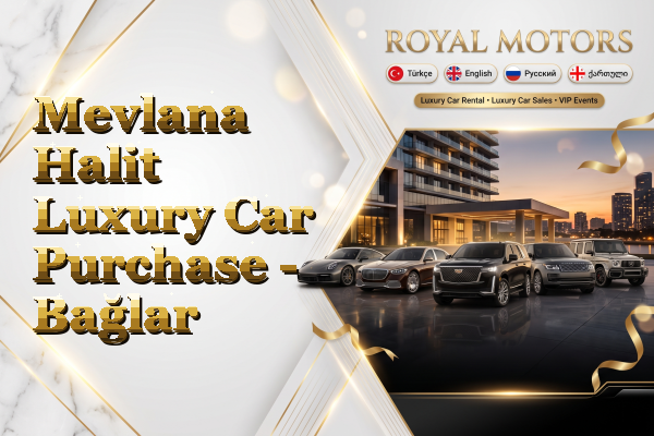 Mevlana Halit Luxury Car Purchase - Bağlar
