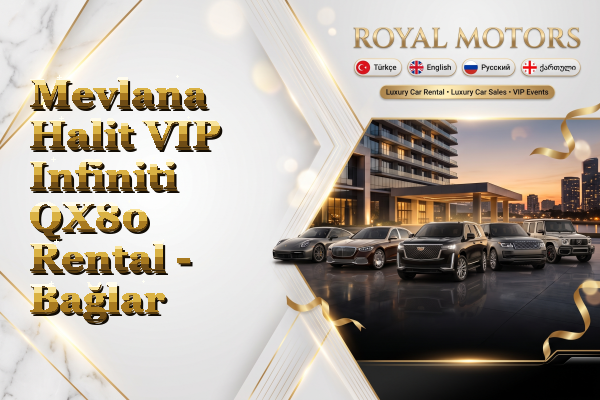 Mevlana Halit VIP Infiniti QX80 Rental - Bağlar