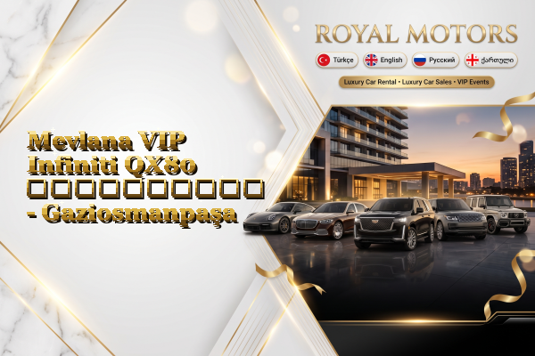 Mevlana VIP Infiniti QX80 გაქირავება - Gaziosmanpaşa
