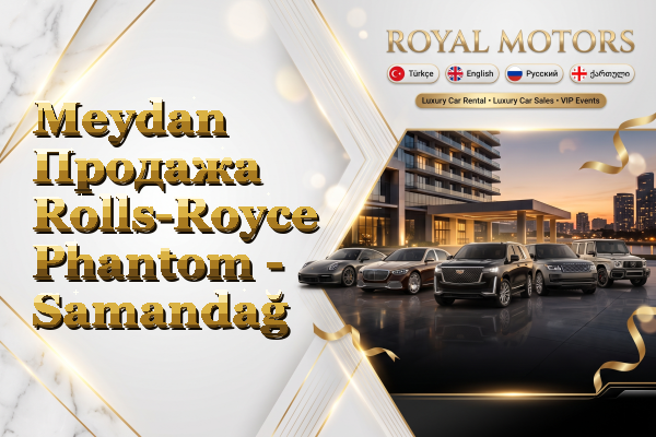 Meydan Продажа Rolls-Royce Phantom - Samandağ