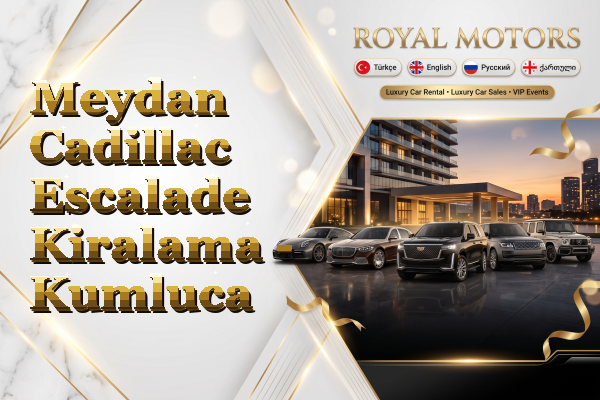 Meydan Cadillac Escalade Kiralama - Kumluca