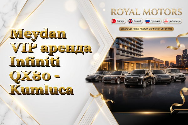 Meydan VIP аренда Infiniti QX80 - Kumluca