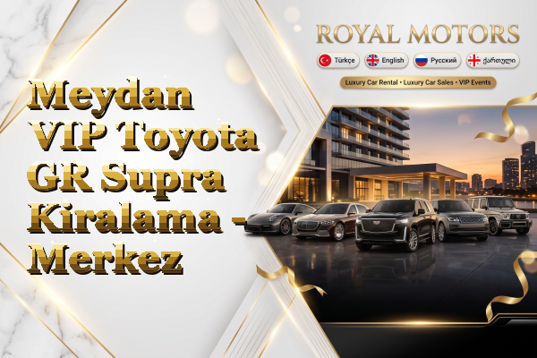 Meydan VIP Toyota GR Supra Kiralama - Merkez