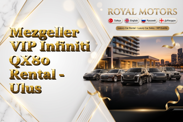 Mezgeller VIP Infiniti QX80 Rental - Ulus