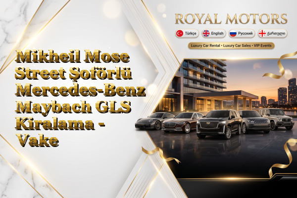 Mikheil Mose Street Şoförlü Mercedes-Benz Maybach GLS Kiralama - Vake