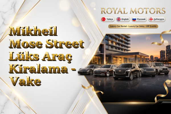 Mikheil Mose Street Lüks Araç Kiralama - Vake