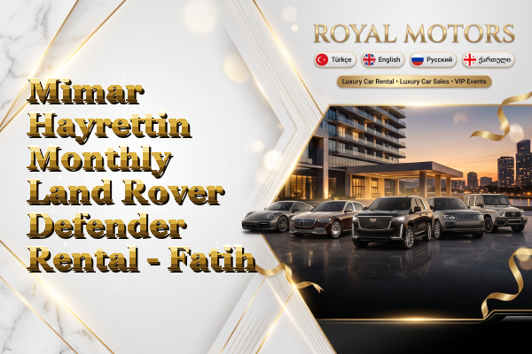 Mimar Hayrettin Monthly Land Rover Defender Rental - Fatih