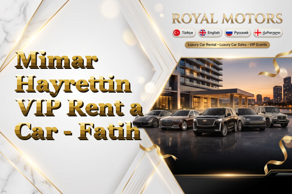 Mimar Hayrettin VIP Rent a Car - Fatih