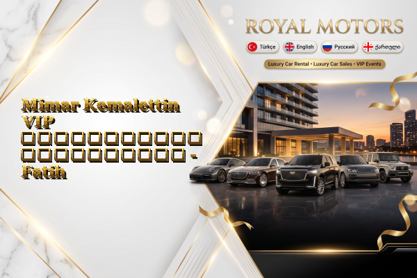 Mimar Kemalettin VIP ავტომობილის გაქირავება - Fatih