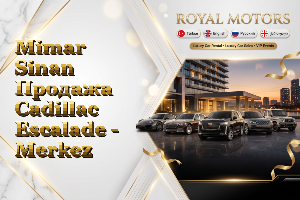 Mimar Sinan Продажа Cadillac Escalade - Merkez