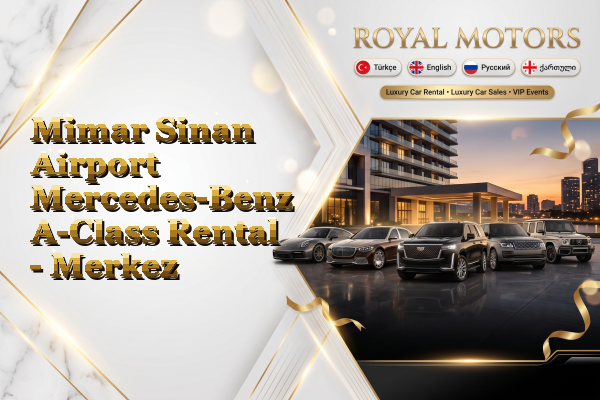 Mimar Sinan Airport Mercedes-Benz A-Class Rental - Merkez