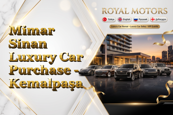 Mimar Sinan Luxury Car Purchase - Kemalpaşa