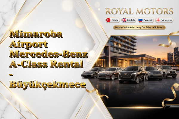 Mimaroba Airport Mercedes-Benz A-Class Rental - Büyükçekmece