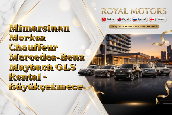 Mimarsinan Merkez Chauffeur Mercedes-Benz Maybach GLS Rental - Büyükçekmece
