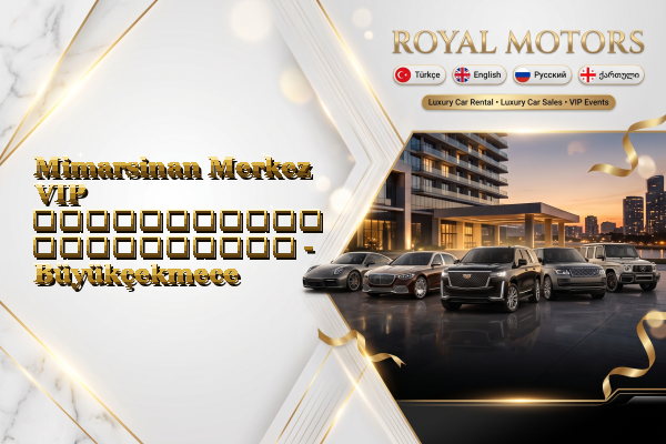 Mimarsinan Merkez VIP ავტომობილის გაქირავება - Büyükçekmece