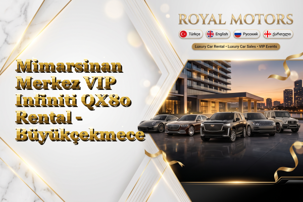 Mimarsinan Merkez VIP Infiniti QX80 Rental - Büyükçekmece